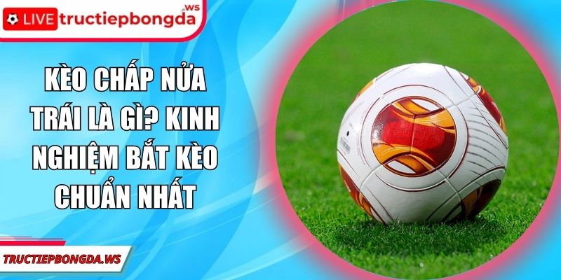 kèo chấp nửa trái