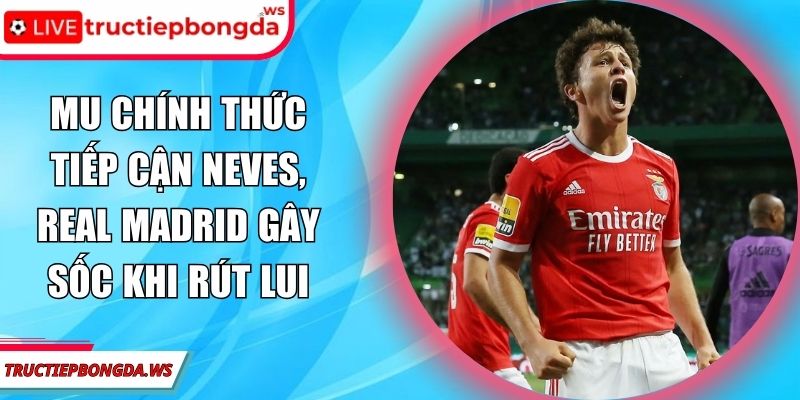 MU chính thức tiếp cận Neves