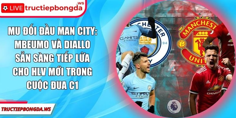 MU đối đầu Man City